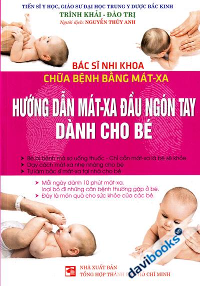 Bác Sĩ Nhi Khoa Chữa Bệnh Bằng Mát-Xa - Hướng Dẫn Mát-Xa Đầu Ngón Tay Dành Cho Bé
