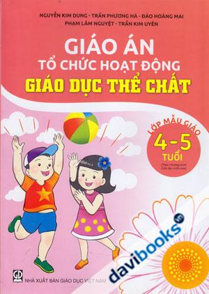 Giáo Án Tổ Chức Hoạt Động Giáo Dục Thể Chất Lớp Mẫu Giáo 4 5 Tuổi