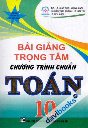 Bài Giảng Trọng Tâm Chương Trình Chuẩn Toán 10