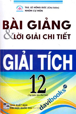 Bài Giảng Và Lời Giải Chi Tiết Giải Tích 12 Tái Bản Lần Thứ Nhất