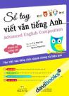 Sổ Tay Viết Văn Tiếng Anh Advanced English Composition Trình Độ Nâng Cao Sổ Tay Viết Văn Tiếng Anh Advanced English Composition Trình Độ Nâng Cao