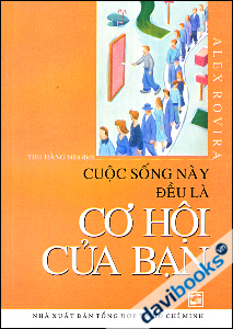 Cuộc Sống Này Đều Là Cơ Hội Của Bạn