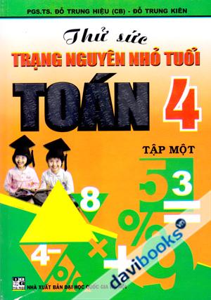 Thử Sức Trạng Nguyên Nhỏ Tuổi Toán 4 Tập 1