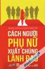 Cách Người Phụ Nữ Xuất Chúng Lãnh Đạo