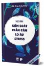 Thực Hành Kiểm Soát Trầm Cảm - Lo Âu - Stress