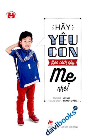 Hãy Yêu Con Theo Cách Này Mẹ Nhé