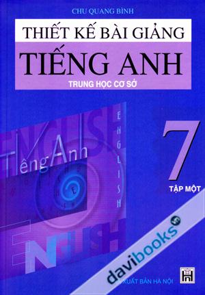 Thiết Kế Bài Giảng Tiếng Anh 7 Tập Một Trung Học Cơ Sở