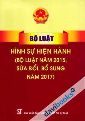 Bộ Luật Hình Sự Hiện Hành (Bộ Luật Năm 2015, Sửa Đổi, Bổ Sung Năm 2017)