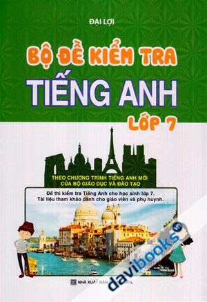 Bộ Đề Kiểm Tra Tiếng Anh Lớp 7 (Theo Chương Trình Tiếng Anh Mới Của Bộ Giáo Dục Và Đào Tạo)