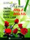 Kỹ Thuật Trồng - Chiết - Ghép - Giâm Cành Hoa Hồng