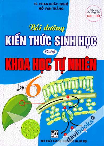Bồi Dưỡng Kiến Thức Sinh Học Trong Khoa Học Tự Nhiên Lớp 6 (Biên Soạn Theo Chương Trình GDPT Mới)