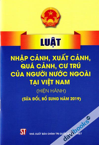 Luật Nhập Cảnh Xuất Cảnh Quá Cảnh Cư Trú Của Người Nước Ngoài Tại Việt Nam (Hiện Hành)