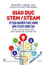 Giáo Dục STEM/STEAM Từ Trải Nghiệm Thực Hành Đến Tư Duy Sáng Tạo