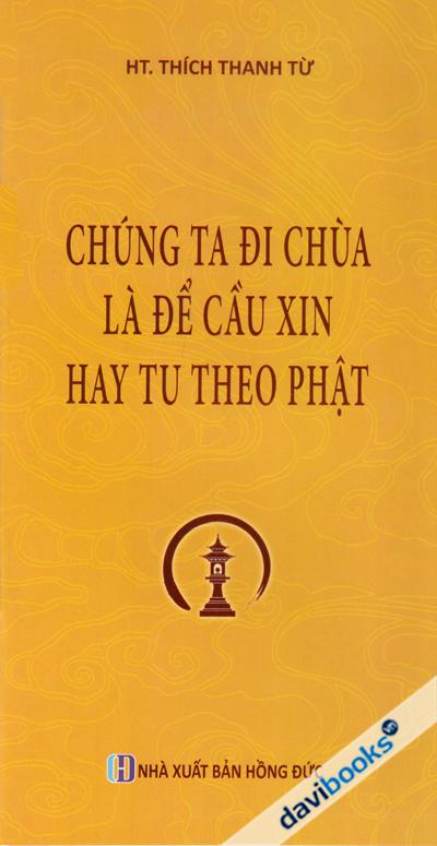Chúng Ta Đi Chùa Là Để Cầu Xin Hay Tu Theo Phật