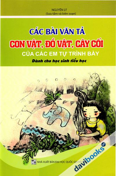 Các Bài Văn Tả Con Vật Đồ Vật Cây Cối Của Các Em Tự Trình Bày (Dành Cho Học Sinh Tiểu Học)