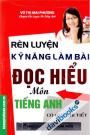 Rèn Luyện Kỹ Năng Làm Bài Đọc Hiểu Môn Tiếng Anh Có Giải Chi Tiết
