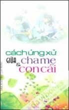 Cách Ứng Xử Giữa Cha Mẹ Và Con Cái