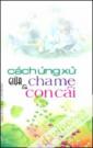 Cách Ứng Xử Giữa Cha Mẹ Và Con Cái