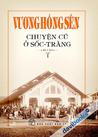 Chuyện Cũ Ở Sốc Trăng - Vương Hồng Sển (Di Cảo, Tập 1)