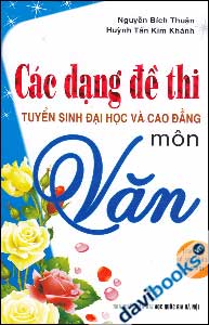 Các Dạng Đề Thi Tuyển Sinh Đại Học Và Cao Đẳng Môn Văn