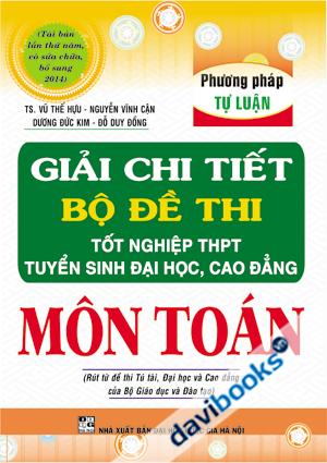 Giải Chi Tiết Bộ Đề Thi Tốt Nghiệp THPT Tuyển Sinh Đại Học Cao Đẳng Môn Toán 
