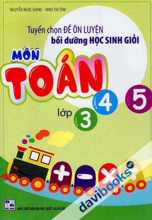 Tuyển Chọn Đề Ôn Luyện Bồi Dưỡng Học Sinh Giỏi Môn Toán Lớp 3 4 5