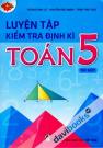 Luyện Tập Kiểm Tra Định Kì Toán 5 (Tập Một)