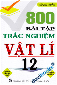 800 Bài Tập Trắc Nghiệm Vật Lí 12 - Ban Khoa Học Tự Nhiên