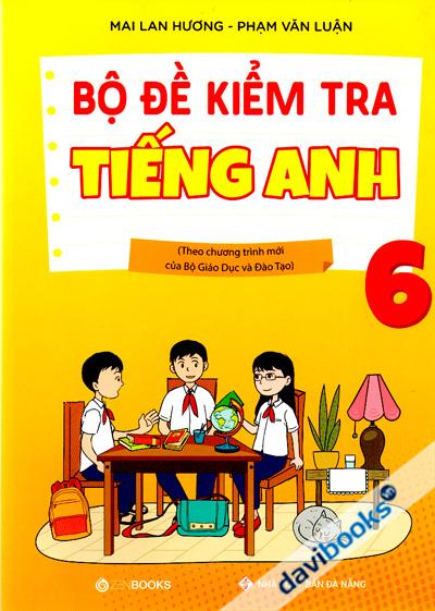Bộ Đề Kiểm Tra Tiếng Anh 6 (Theo Chương Trình Mới Của Bộ Giáo Dục Và Đào Tạo)