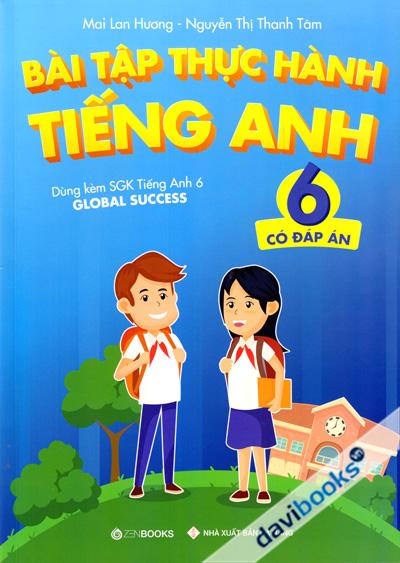 Bài Tập Thực Hành Tiếng Anh 6 Có Đáp Án (Dùng Kèm SGK Tiếng Anh 6 Global Success)