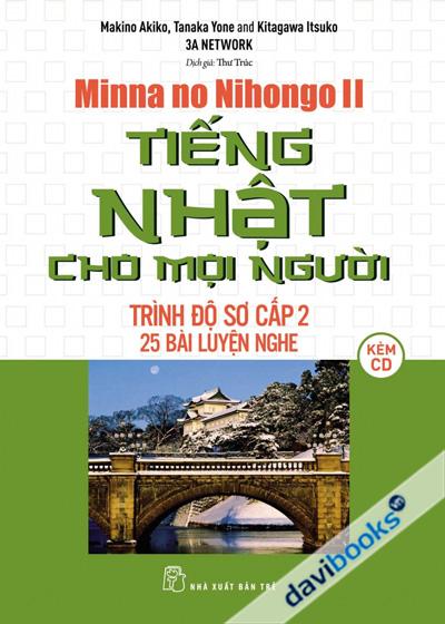 Minna No Nihongo II Tiếng Nhật Cho Mọi Người Trình Đồ Sơ Cấp 2 25 Bài Luyện Nghe (Kèm CD)
