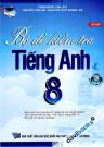 Bộ Đề Kiểm Tra Tiếng Anh 8 (Theo Chương Trình Tiếng Anh Mới Của Bộ Giáo Dục Và Đào Tạo)