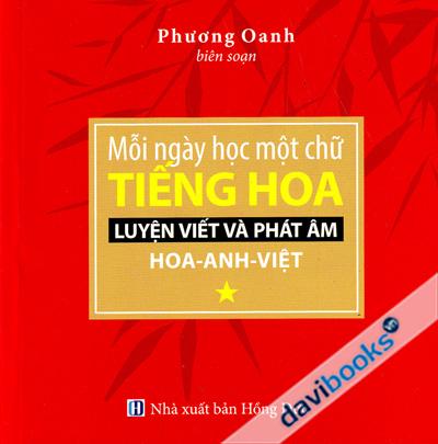 Mỗi Ngày Học Một Chữ Tiếng Hoa - Luyện Viết Và Phát Âm Tập 1