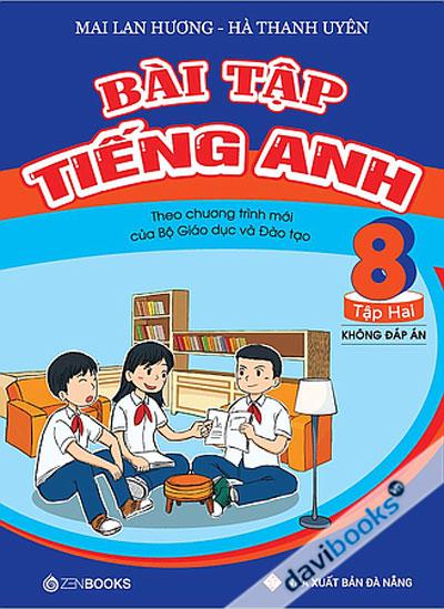 Bài Tập Tiếng Anh Theo Chương Trình Mới Của Bộ Giáo Dục Và Đào Tạo Lớp 8 Tập 2 (Không Đáp Án)