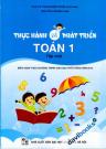 Thực Hành Và Phát Triển Toán 1 Tập 1 (Biên Soạn Theo Chương Trình Giáo Dục Phổ Thông Năm 2018)