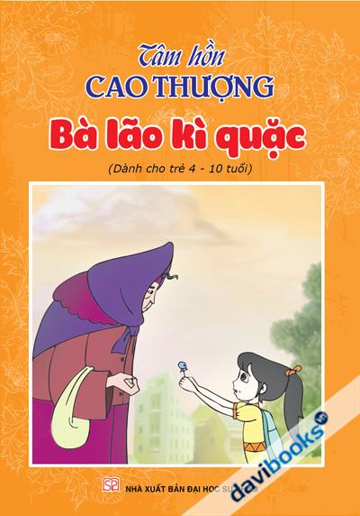 Tâm Hồn Cao Thượng - Bà Lão Kì Quặc (Dành Cho Trẻ 4 - 10 Tuổi)