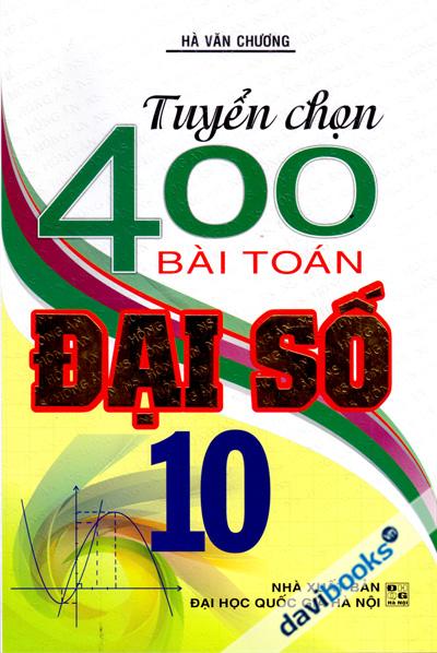 Tuyển Chọn 400 Bài Toán Đại Số 10