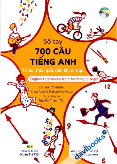 Sổ Tay 700 Câu Tiếng Anh - Từ Lúc Thức Giấc Đến Khi Đi Ngủ