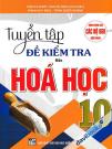 Tuyển Tập Đề Kiểm Tra Môn Hóa Học 10 (Biên Soạn Theo Chương Trình GDPT Mới)
