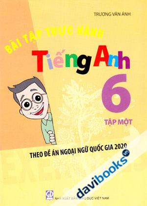 Bài Tập Thực Hành Tiếng Anh 6 Tập 1 Theo Đề Án Ngoại Ngữ Quốc Gia 2020