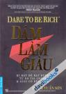 Dare To Be Rich Dám Làm Giàu Bí Mật Để Đạt Được Tự Do Tài Chính Và Giàu Có Bền Vững
