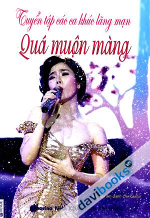 Tuyển Tập Những Ca Khúc Lãng Mạn Quá Muộn Màng (Tặng Kèm CD)