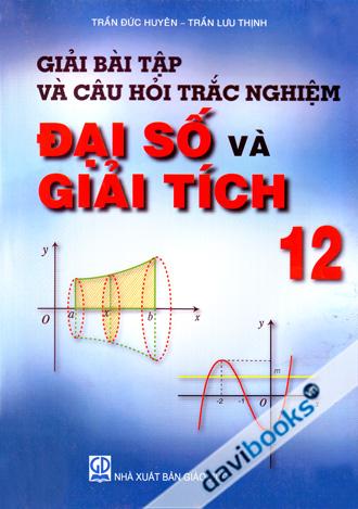 Giải Bài Tập Và Câu Hỏi Trắc Nghiệm Đại Số Và Giải Tích 12