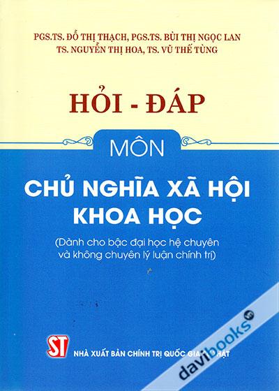 Hỏi - Đáp Môn Chủ Nghĩa Xã Hội Khoa Học (Dành Cho Bậc Đại Học Hệ Chuyên Và Không Chuyên Lý Luận Chính Trị)