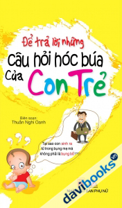 Để Trả Lời Những Câu Hỏi Hóc Búa Của Con Trẻ