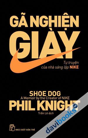 Gã Nghiện Giày Tự Truyện Của Nhà Sáng Lập NIKE