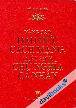 Nâng Cao Đạo Đức Cách Mạng Quét Sạch Chủ Nghĩa Cá Nhân