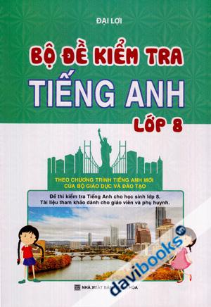 Bộ Đề Kiểm Tra Tiếng Anh Lớp 8 (Theo Chương Trình Tiếng Anh Mới Của Bộ Giáo Dục Và Đào Tạo)