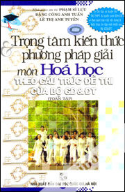 Trọng Tâm Kiến Thức Và Phương Pháp Giải Môn Hóa Học Theo Cấu Trúc Đề Thi Của Bộ GD&ĐT (Toàn Tập)