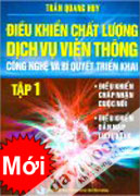 Điều Khiển Chất Lượng Dịch Vụ Viễn Thông Công Nghệ Và Bí Quyết Triển Khai (Tập 1)